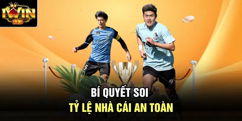 Bí quyết soi tỷ lệ nhà cái an toàn 