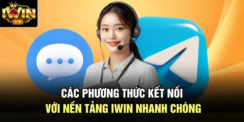 Các phương thức kết nối với nền tảng Iwin nhanh chóng 