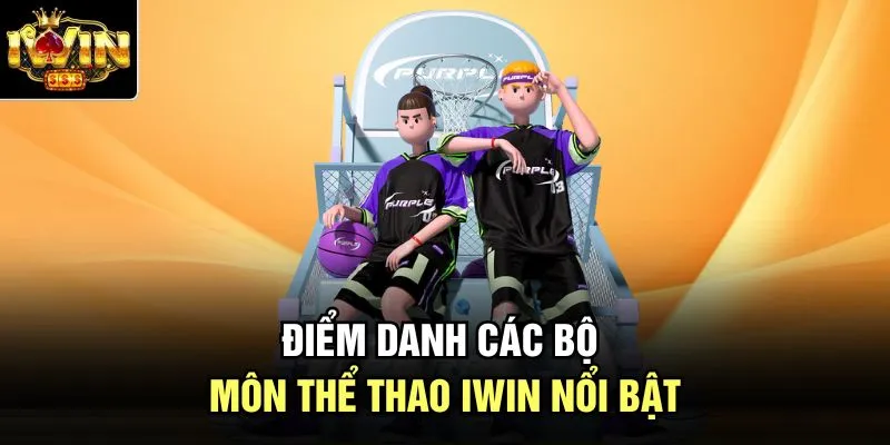 Điểm danh các bộ môn thể thao Iwin nổi bật  