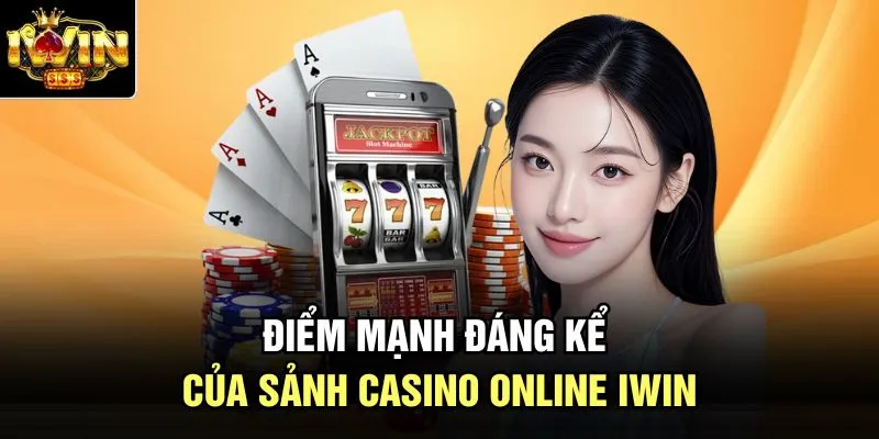Điểm mạnh đáng kể của sảnh casino online Iwin