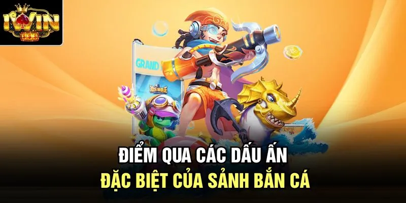 Điểm qua các dấu ấn đặc biệt của sảnh bắn cá