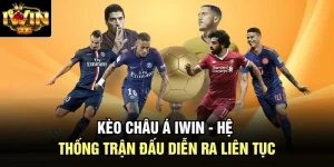 Kèo Châu Á Iwin - Hệ Thống Trận Đấu Diễn Ra Liên Tục 