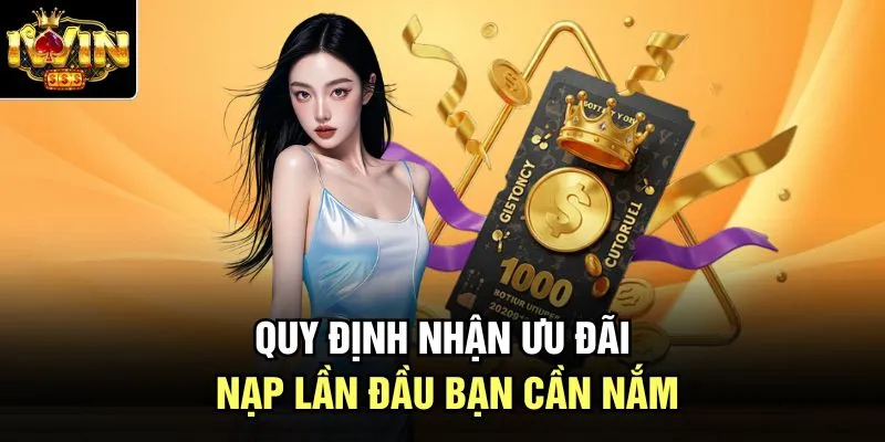Quy định nhận ưu đãi nạp lần đầu bạn cần nắm