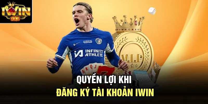 Quyền lợi khi đăng ký tài khoản Iwin