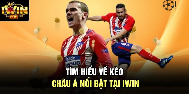 Tìm hiểu về kèo châu Á nổi bật tại Iwin 