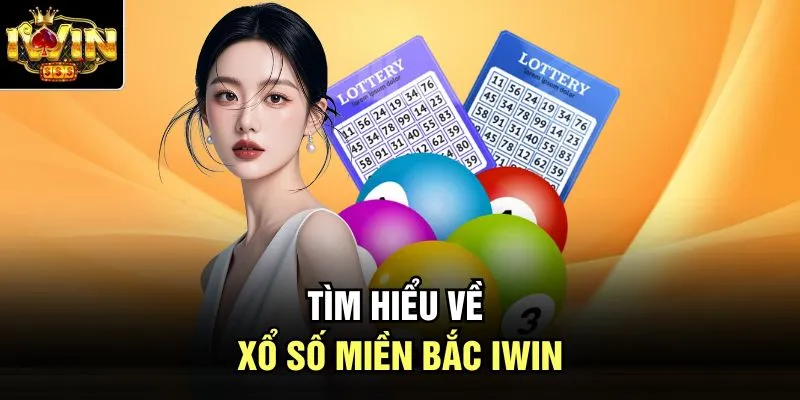 Tìm hiểu về xổ số miền Bắc Iwin