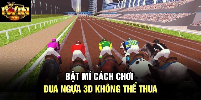 Bật mí cách chơi đua ngựa 3D không thể thua
