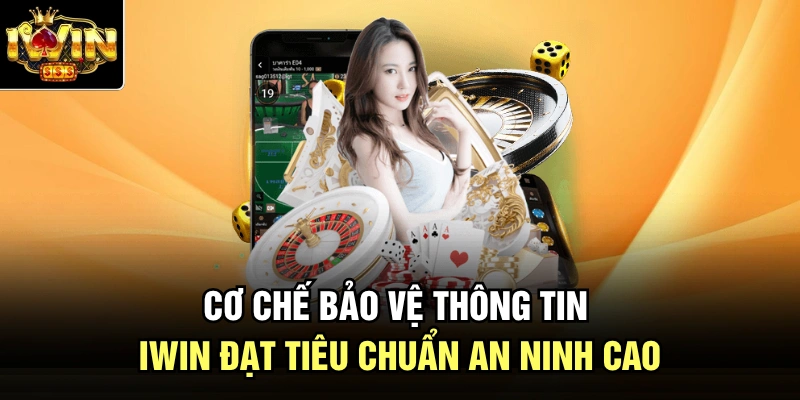Cơ chế bảo vệ thông tin Iwin đạt tiêu chuẩn an ninh cao