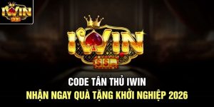Code Tân Thủ Iwin | Nhận Ngay Quà Tặng Khởi Nghiệp 2026