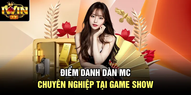Điểm danh dàn MC chuyên nghiệp tại game show
