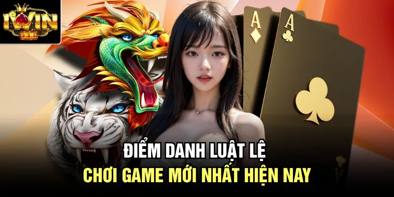 Điểm danh luật lệ chơi game mới nhất hiện nay