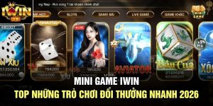 Mini Game Iwin | Top Những Trò Chơi Đổi Thưởng Nhanh 2026