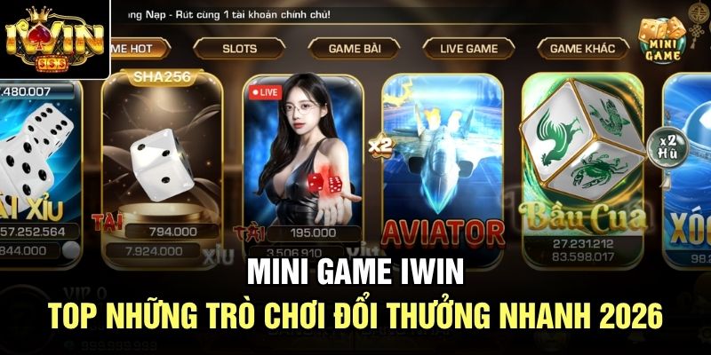 Mini Game Iwin | Top Những Trò Chơi Đổi Thưởng Nhanh 2026