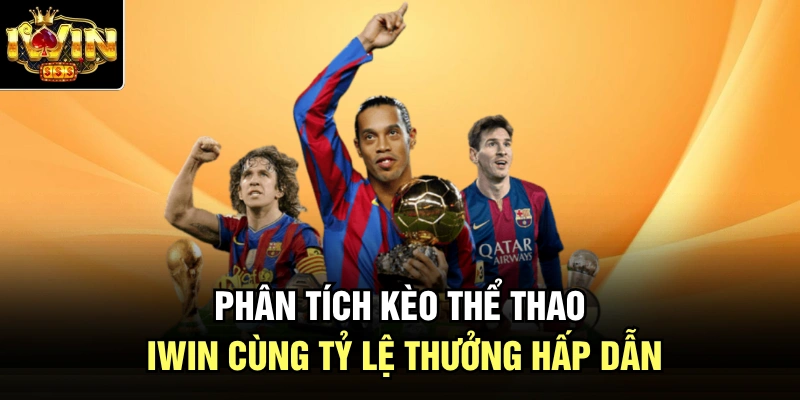 Phân tích kèo thể thao Iwin cùng tỷ lệ thưởng hấp dẫn